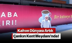 Kahve Dünyası Artık Çankırı Kent Meydanı'nda!