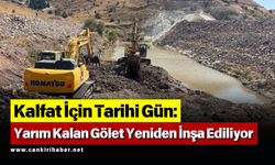 Kalfat İçin Tarihi Gün: Yarım Kalan Gölet Yeniden İnşa Ediliyor