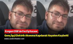 Korgun OSB’de Feci İş Kazası: Genç İşçi Elektrik Akımına Kapılarak Hayatını Kaybetti