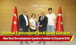Ruhsal Farkındalık ve Kişisel Gelişim: Nur İnci Sovukpınar Çankırı Valisi’ni Ziyaret Etti