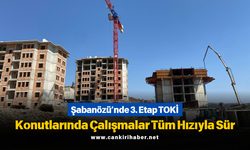 Şabanözü’nde 3. Etap TOKİ Konutlarında Çalışmalar Tüm Hızıyla Sürüyor