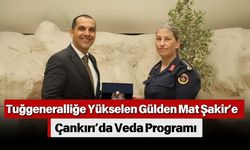 Tuğgeneralliğe Yükselen Gülden Mat Şakir’e Çankırı’da Veda Programı