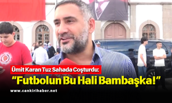 Ümit Karan Tuz Sahada Coşturdu: “Futbolun Bu Hali Bambaşka!”