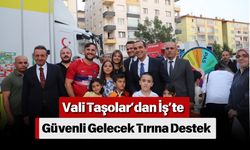 Vali Taşolar’dan İş’te Güvenli Gelecek Tırına Destek
