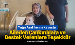 Yağız Asaf ilacına kavuştu: Aileden Çankırılılara ve destek verenlere teşekkür