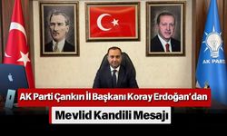AK Parti Çankırı İl Başkanı Koray Erdoğan’dan Mevlid Kandili Mesajı