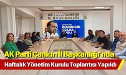AK Parti Çankırı İl Başkanlığı’nda Haftalık Yönetim Kurulu Toplantısı Yapıldı