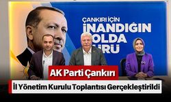 AK Parti Çankırı İl Yönetim Kurulu Toplantısı Gerçekleştirildi