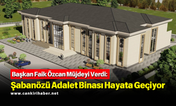 Başkan Faik Özcan Müjdeyi Verdi: Şabanözü Adalet Binası Hayata Geçiyor
