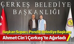 Başkan Sopacı, Pendik Belediye Başkanı Ahmet Cin’i Çerkeş’te Ağırladı