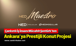 Çankırılı İş İnsanı Mücahit Şentürk’ten Ankara’ya Prestijli Konut Projesi