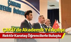 ÇAKÜ’de Akademik Yıl Açılışı: Rektör Karataş Öğrencilerle Buluştu