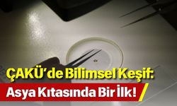 ÇAKÜ’de Bilimsel Keşif: Asya Kıtasında Bir İlk!