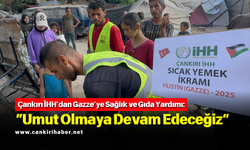 Çankırı İHH’dan Gazze’ye Sağlık ve Gıda Yardımı: “Umut Olmaya Devam Edeceğiz”