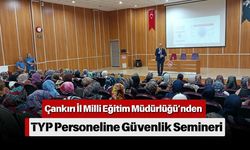 Çankırı İl Milli Eğitim Müdürlüğü’nden TYP Personeline Güvenlik Semineri