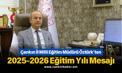 Çankırı İl Milli Eğitim Müdürü Öztürk’ten 2025-2026 Eğitim Yılı Mesajı
