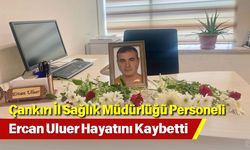 Çankırı İl Sağlık Müdürlüğü Personeli Ercan Uluer Hayatını Kaybetti