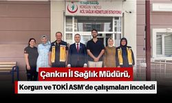 Çankırı İl Sağlık Müdürü, Korgun ve TOKİ ASM’de çalışmaları inceledi