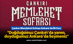 Çankırı Memleket Sofrası Ankara’da İlk Kez: "Doğduğumuz Çankırı’da yaren, doyduğumuz Ankara’da Seymeniz"