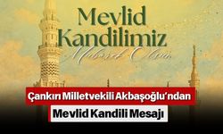 Çankırı Milletvekili Akbaşoğlu’ndan Mevlid Kandili Mesajı
