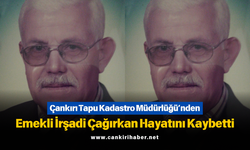 Çankırı Tapu Kadastro Müdürlüğü’nden Emekli İrşadi Çağırkan Hayatını Kaybetti