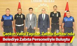 Çankırı Valisi Taşolar, Zabıta Haftası’nda Belediye Zabıta Personeliyle Buluştu