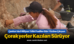 Çankırı’da 9 Milyon Yıllık Fosiller Gün Yüzüne Çıkıyor: Çorakyerler Kazıları Sürüyor