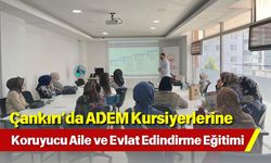 Çankırı’da ADEM Kursiyerlerine Koruyucu Aile ve Evlat Edindirme Eğitimi