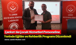 Çankırı’da Çocuk Hizmetleri Personeline Yerinde Eğitim ve Rehberlik Programı Düzenlendi