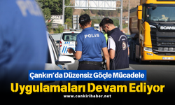 Çankırı’da Düzensiz Göçle Mücadele Uygulamaları Devam Ediyor