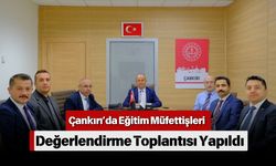 Çankırı’da Eğitim Müfettişleri Değerlendirme Toplantısı Yapıldı