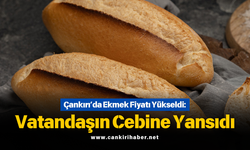 Çankırı’da Ekmek Fiyatı Yükseldi: Vatandaşın Cebine Yansıdı