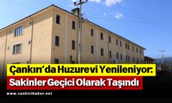 Çankırı’da Huzurevi Yenileniyor: Sakinler Geçici Olarak Taşındı