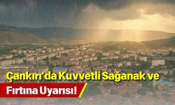 Çankırı’da Kuvvetli Sağanak ve Fırtına Uyarısı!