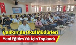 Çankırı’da Okul Müdürleri Yeni Eğitim Yılı İçin Toplandı