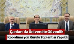 Çankırı’da Üniversite Güvenlik Koordinasyon Kurulu Toplantısı Yapıldı