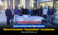 Çankırı’da Üniversite Öğrencilerine Manevi Destekle “Hoş Geldiniz” Karşılaması