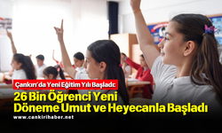 Çankırı’da Yeni Eğitim Yılı Başladı:  26 Bin Öğrenci Yeni Döneme Umut ve Heyecanla Başladı