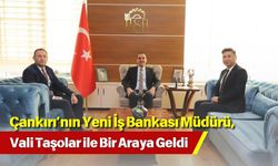 Çankırı’nın Yeni İş Bankası Müdürü, Vali Taşolar ile Bir Araya Geldi