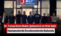 Dr. Yunus Emre Bulut, Şabanözü ve Orta’daki Hastanelerde İncelemelerde Bulundu