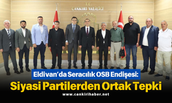 Eldivan’da Seracılık OSB Endişesi: Siyasi Partilerden Ortak Tepki