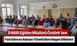 İl Milli Eğitim Müdürü Öztürk’ten Yeni Göreve Atanan Yöneticilere Başarı Dilekleri