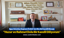 Ilgaz Belediye Başkanı Öztürk’ten Mevlid Kandili Mesajı: “Huzur ve Rahmet Dolu Bir Kandil Diliyorum”