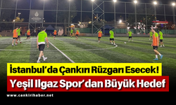 İstanbul’da Çankırı Rüzgarı Esecek! Yeşil Ilgaz Spor’dan Büyük Hedef