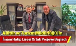 Kültür ve Turizm Müdürlüğü ile İmam Hatip Lisesi Ortak Projeye Başladı