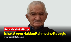 Kurşunlu’da Acı Kayıp: İshak Aygen Hakkın Rahmetine Kavuştu