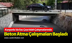 Kurşunlu’da Saz Çayı Islah Çalışmalarında Beton Atma Çalışmaları Başladı