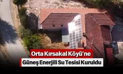 Orta Kırsakal Köyü’ne Güneş Enerjili Su Tesisi Kuruldu