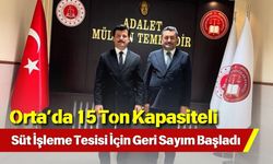 Orta’da 15 Ton Kapasiteli Süt İşleme Tesisi İçin Geri Sayım Başladı