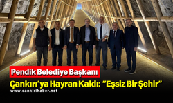 Pendik Belediye Başkanı Çankırı’ya Hayran Kaldı: “Eşsiz Bir Şehir”